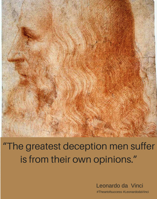 “The greatest deception men suffer is from their own opinions.” cropped