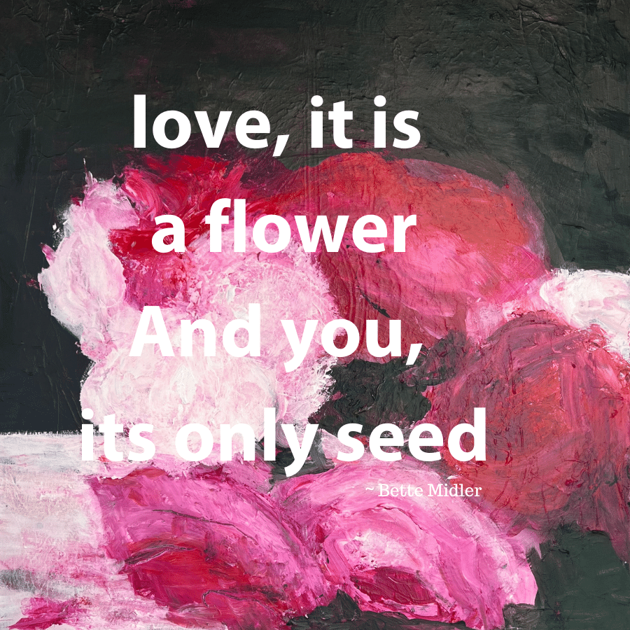 love-it-is-a-flower-And-you-its-only-seed