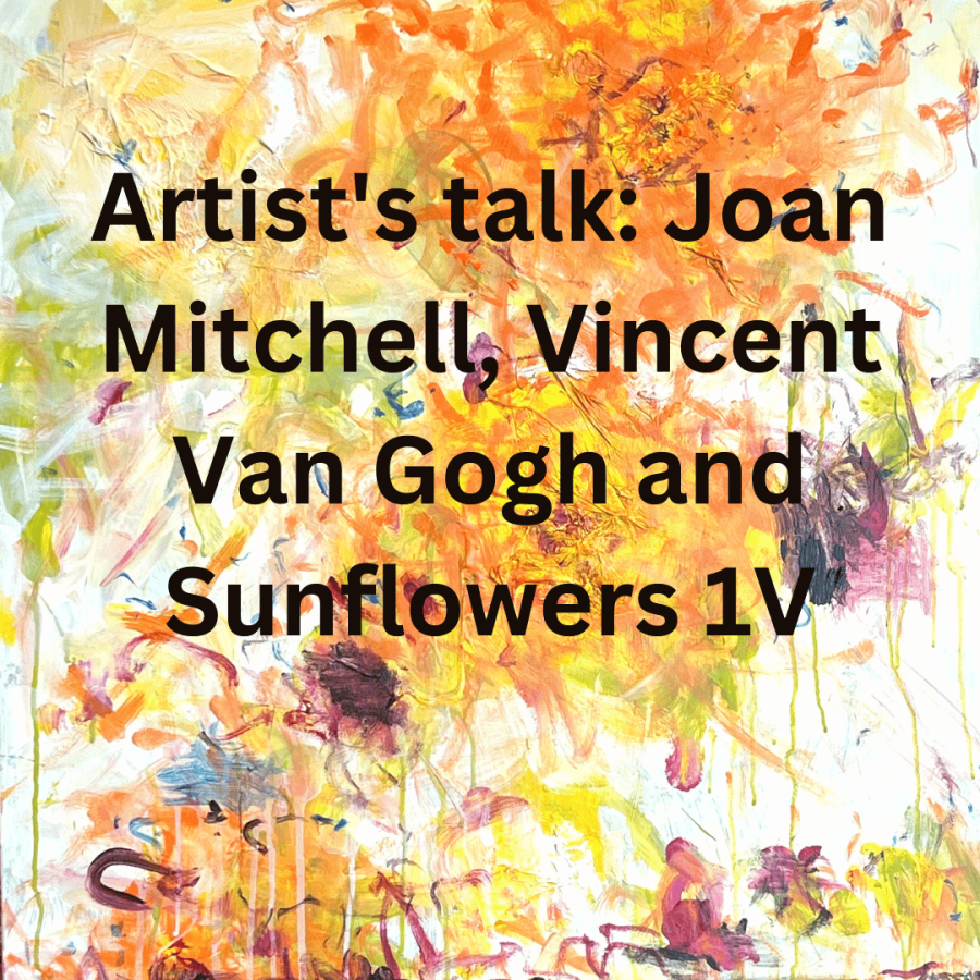 Artist's talk: Joan Mitchell, Vincent Van Gogh and Sunflowers 1V