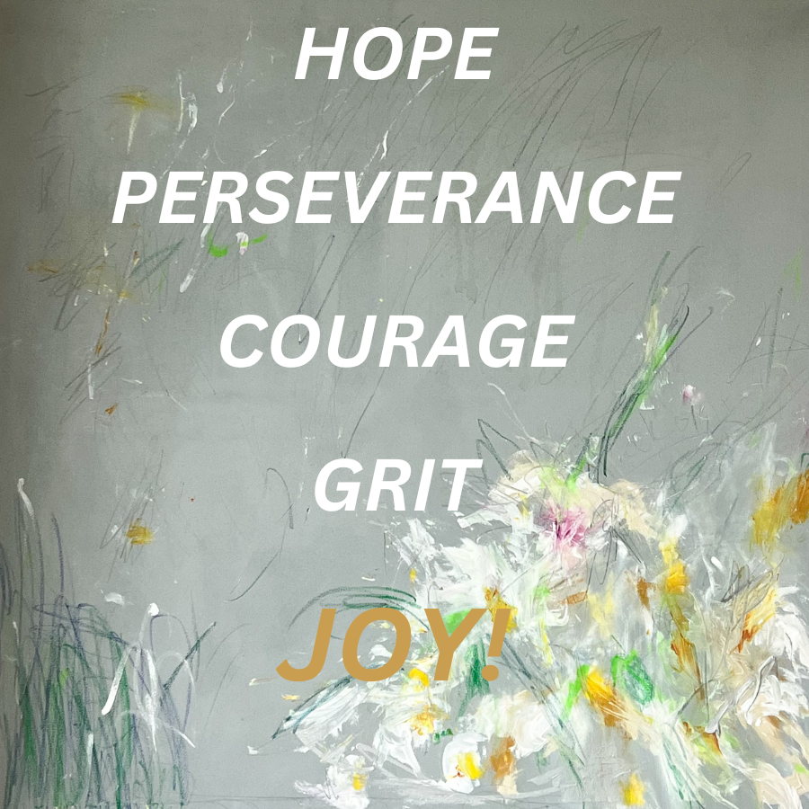 HOPE PERSEVERANCE COURAGE GRIT JOY