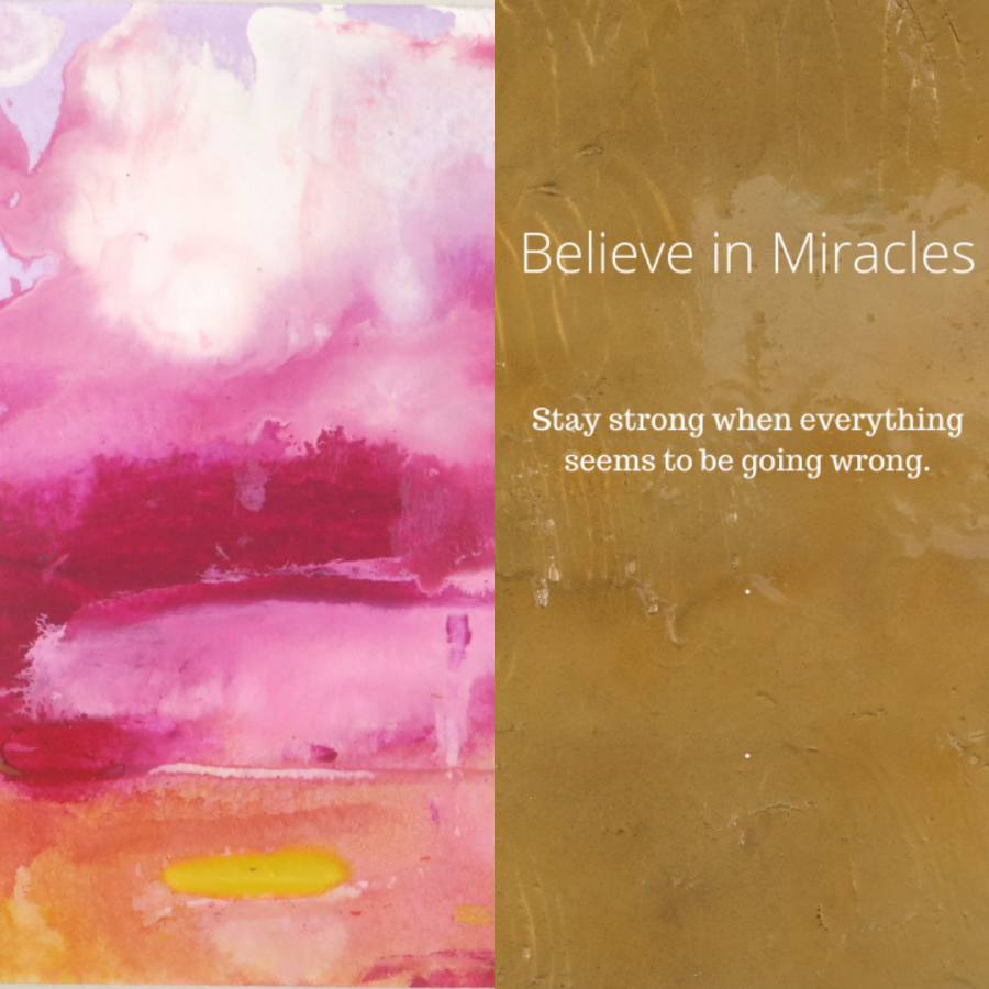 Believe in Miracles: Staying Strong When Everything Seems to Go Wrong