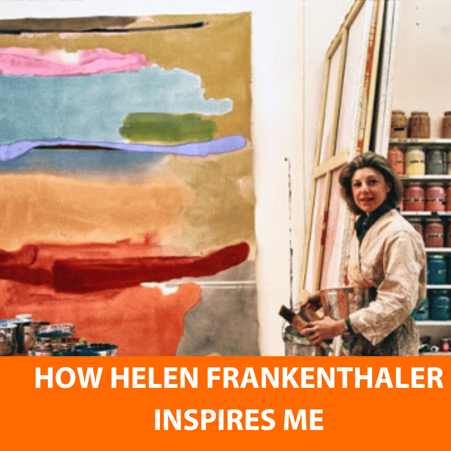 How Helen Frankenthaler Inspires Me