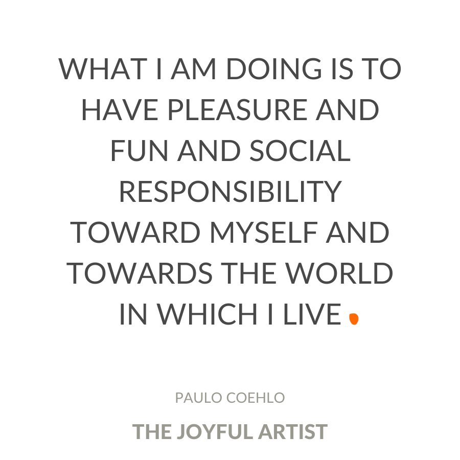 what-I-am-doing-is-to-have-pleasure-and-fun-and-social-responsibility-toward-myself-and-towards-the-world-in-which-I-LiveCoehlo