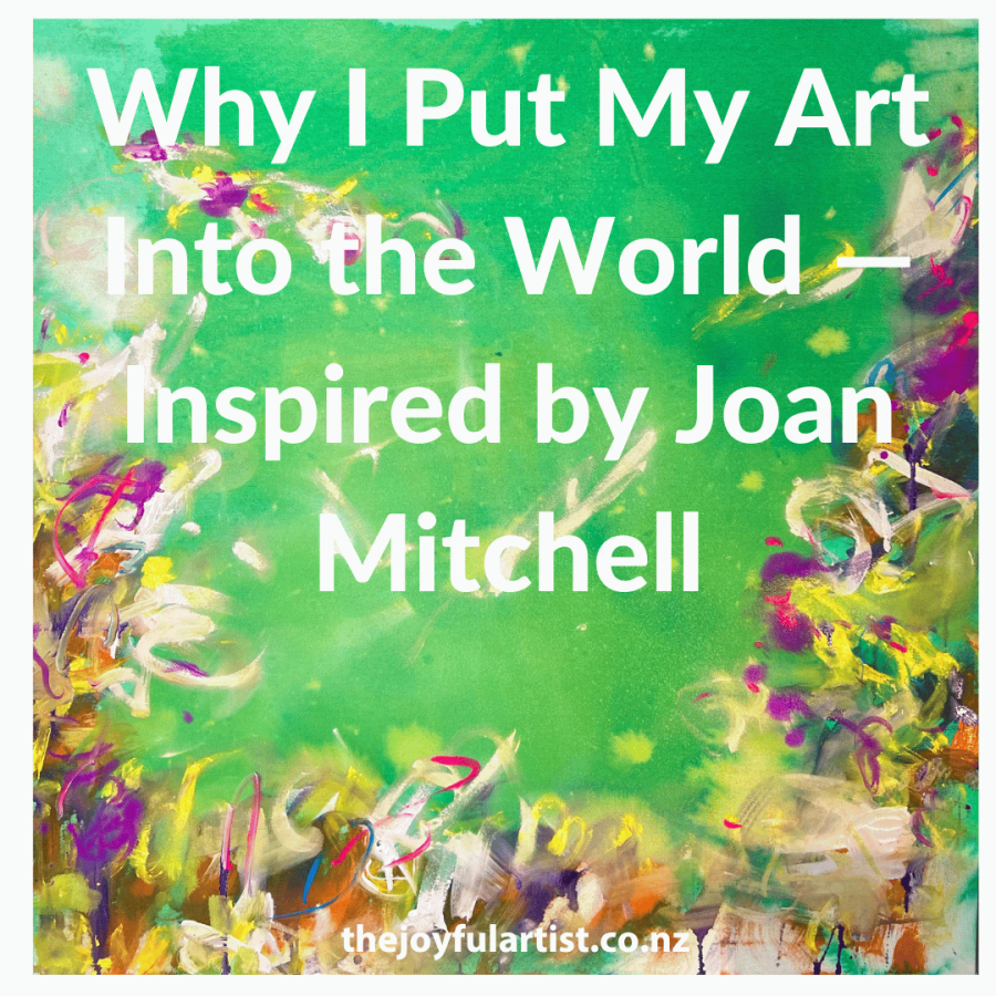 Why I Put My Art Into the World — Inspired by Joan Mitchell